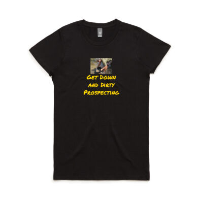 Get Down and Dirty Prospecting Womens T Shirt Thumbnail